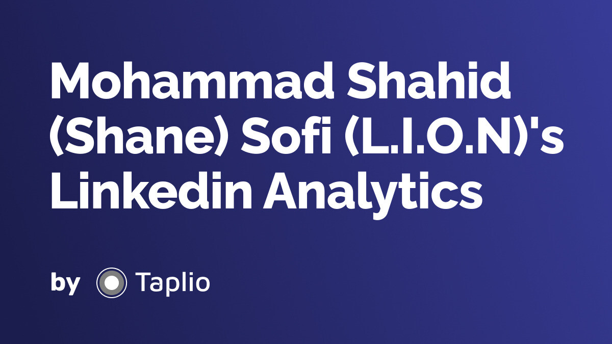 Mohammad Shahid (Shane) Sofi (L.I.O.N) - LinkedIn Analytics by Taplio