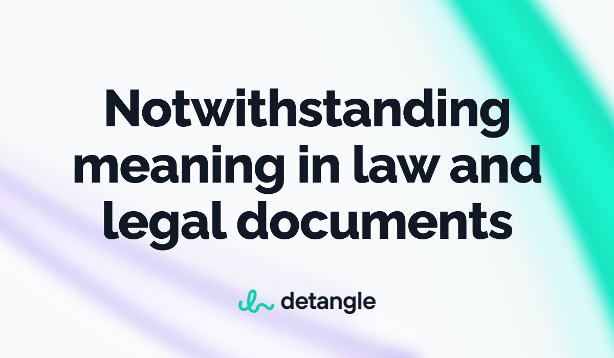 Notwithstanding meaning in law and legal documents - Legal Terms - Detangle