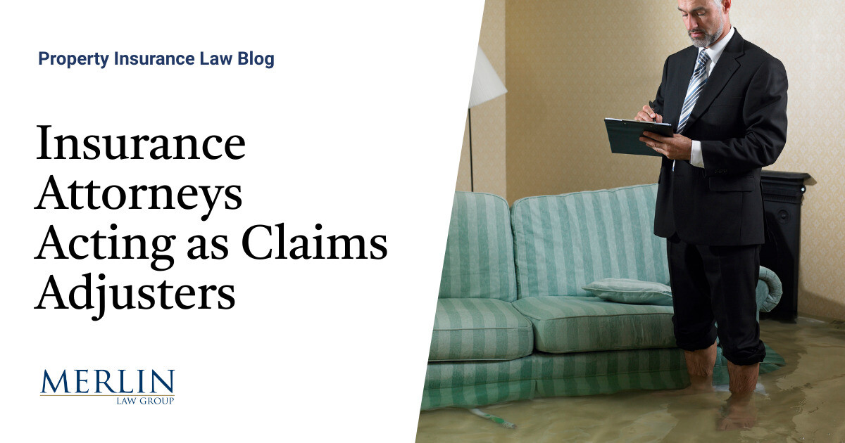 Insurance Attorneys Acting as Claims Adjusters Property Insurance
