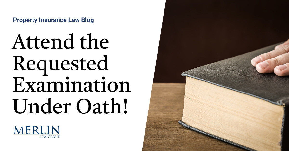 Attend the Requested Examination Under Oath! | Property Insurance Coverage Law Blog