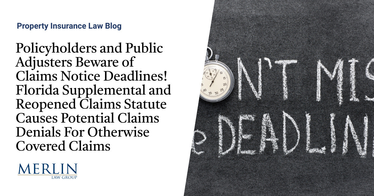 Policyholders and Public Adjusters Watch out for Claims Discover Deadlines! Florida Supplemental and Reopened Claims Statute Causes Potential Claims Denials For In any other case Coated Claims