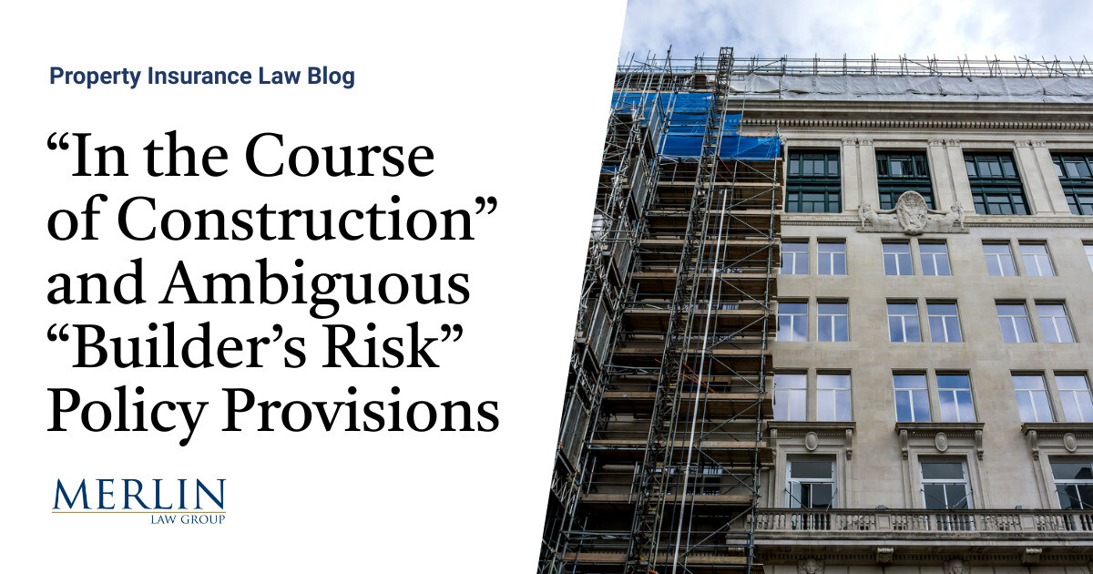 “In the Course of Construction” and Ambiguous “Builder’s Risk” Policy ...