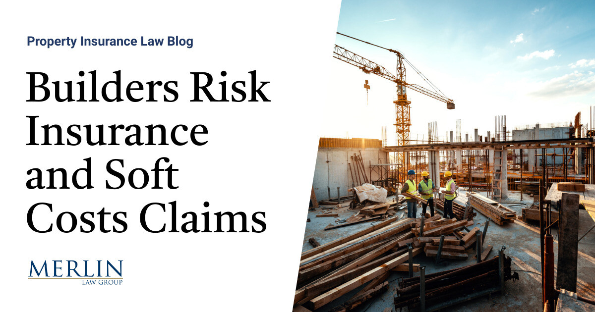 Builders Risk Insurance and Soft Costs Claims Property Insurance