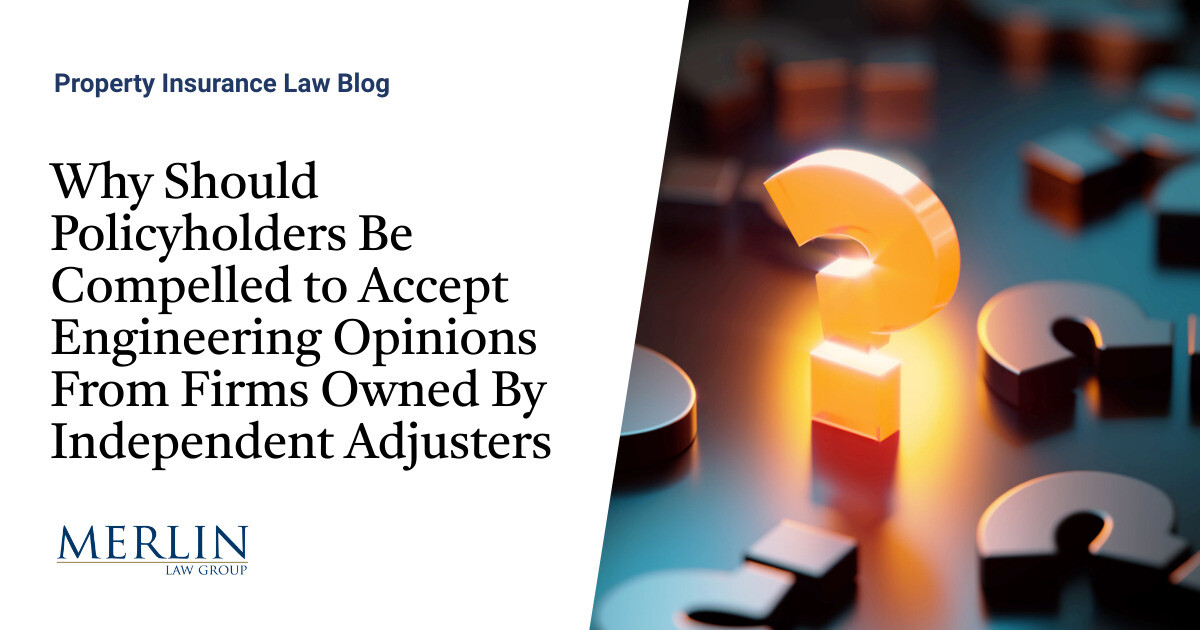 Why Ought to Policyholders Be Compelled to Settle for Engineering Opinions From Companies Owned By Unbiased Adjusters?