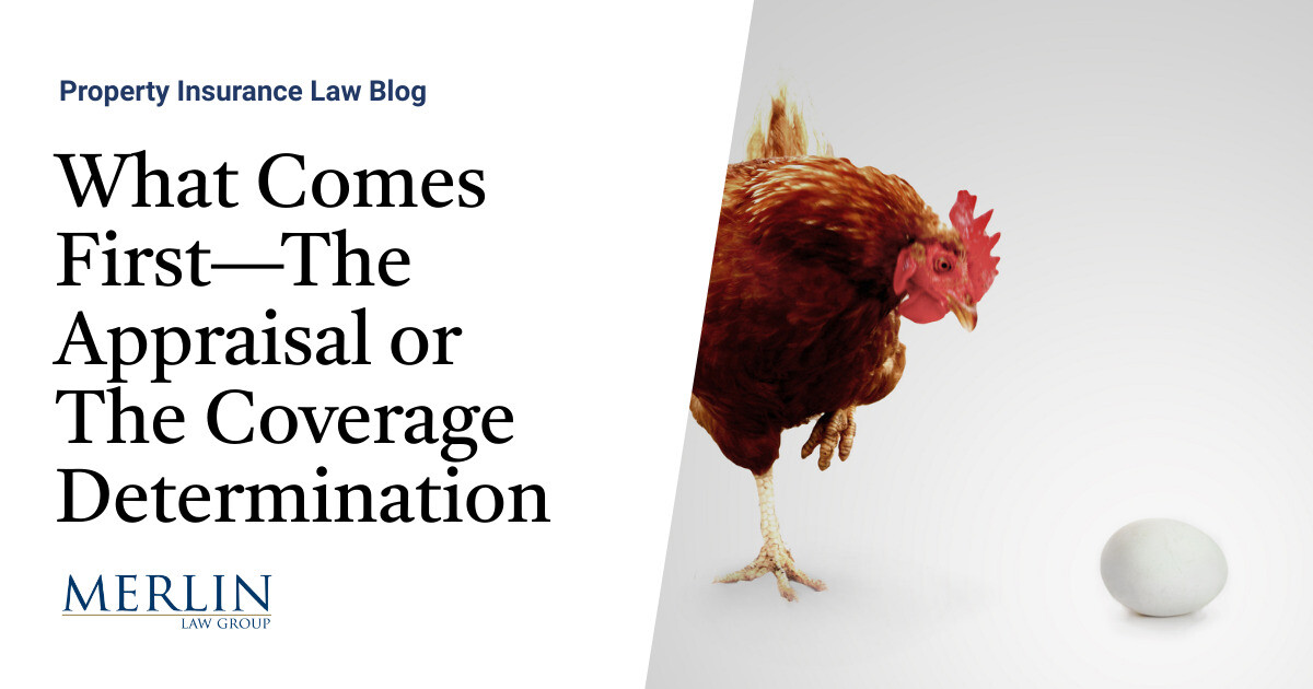 What Comes First—The Appraisal or The Coverage Determination? Property Insurance Coverage Law Blog