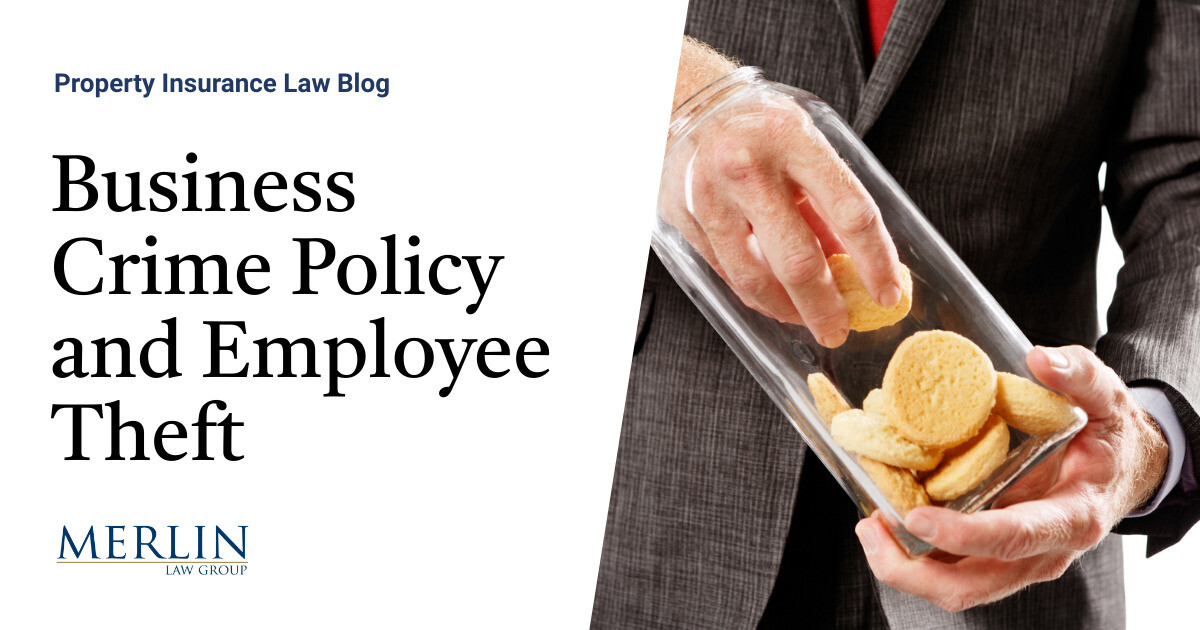 Business Crime Policy and Employee Theft Property Insurance Coverage Law Blog