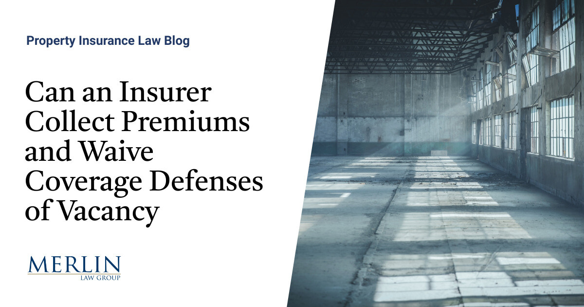 Can an Insurer Collect Premiums and Waive Coverage Defenses of Vacancy