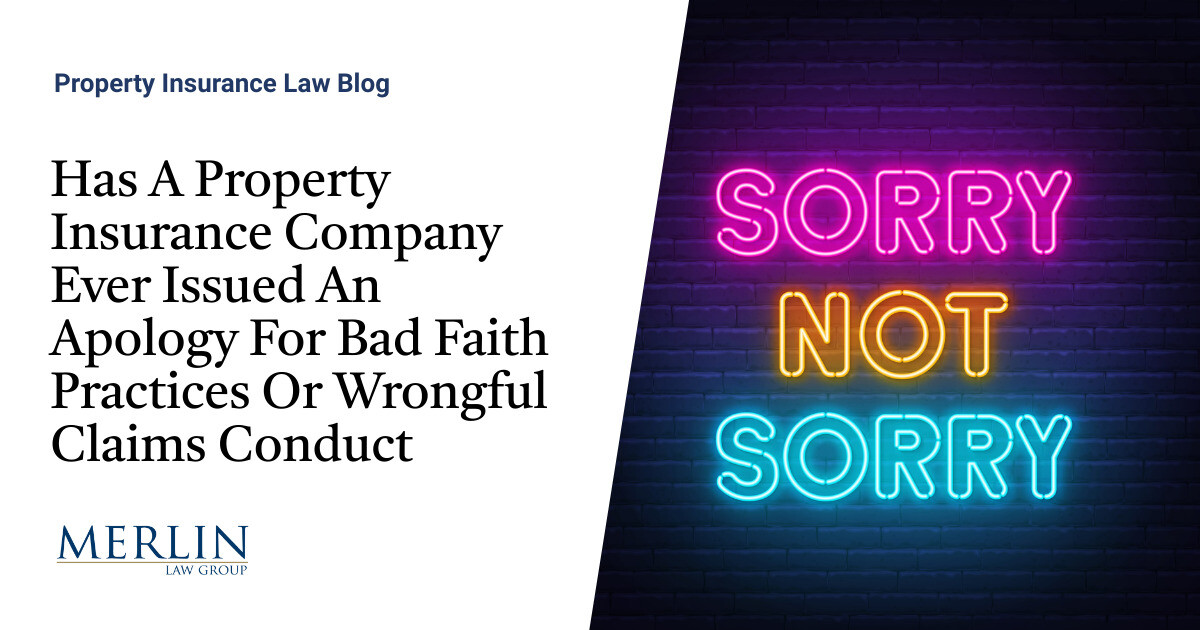 Has A Property Insurance Company Ever Issued An Apology For Bad Faith Practices Or Wrongful Claims Conduct?