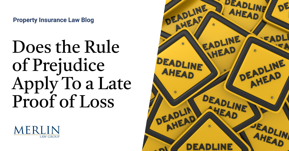 Does the Rule of Prejudice Apply To a Late Proof of Loss?
