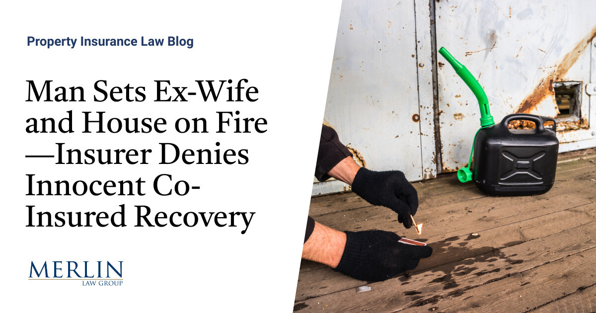 Man Units Ex-Spouse and Home on Hearth—Insurer Denies Harmless Co-Insured Restoration