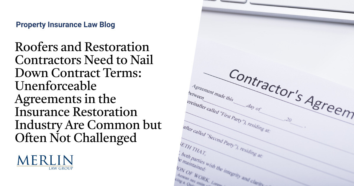 Roofers and Restoration Contractors Must Nail Down Contract Phrases: Unenforceable Agreements within the Insurance coverage Restoration Trade Are Frequent however Usually Not Challenged