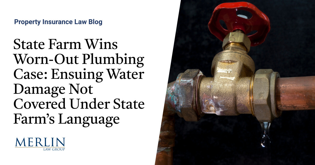 State Farm Wins Worn-Out Plumbing Case: Ensuing Water Harm Not Lined Underneath State Farm’s Language