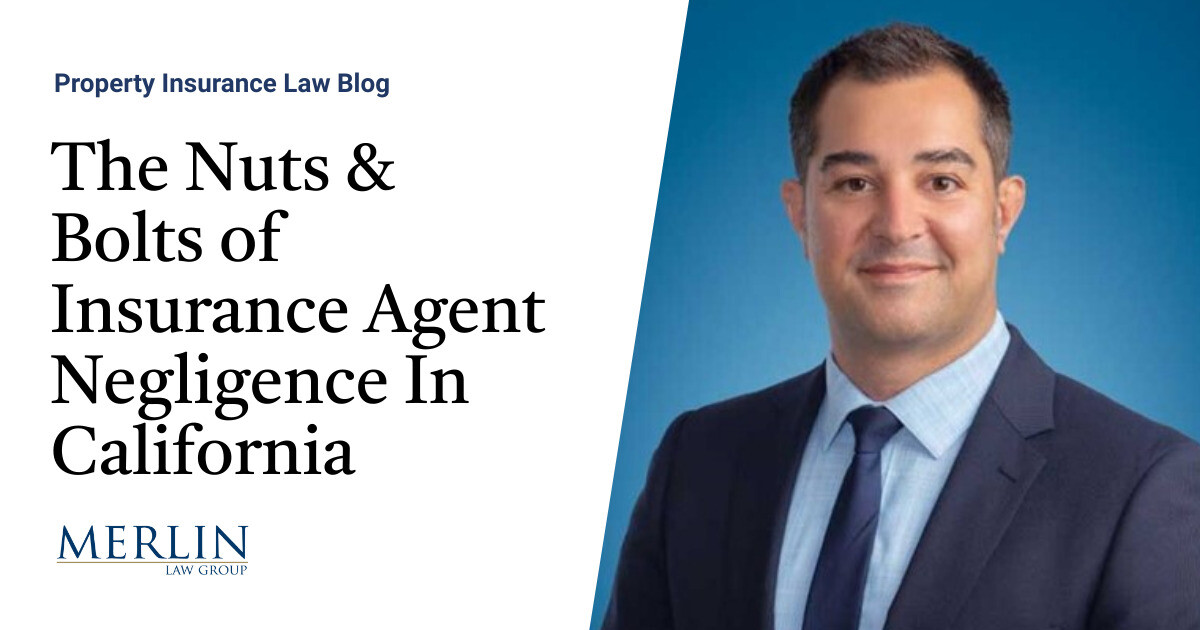 The Nuts & Bolts of Insurance Agent Negligence In California Property
