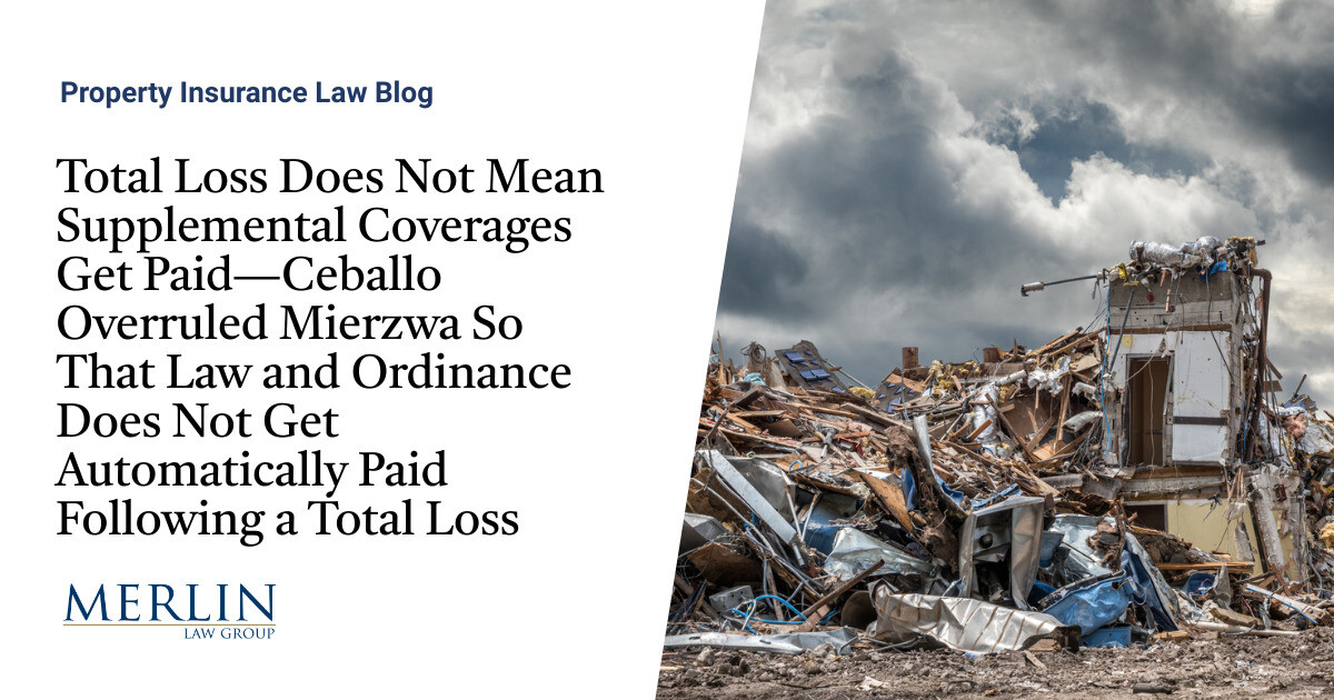 Total Loss Does Not Mean Supplemental Coverages Get Paid—Ceballo Overruled Mierzwa So That Law
