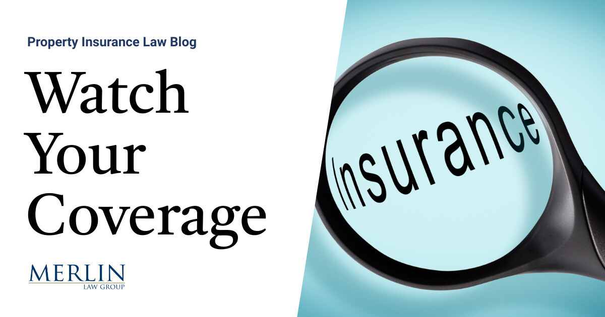 Watch Your Coverage Property Insurance Coverage Law Blog