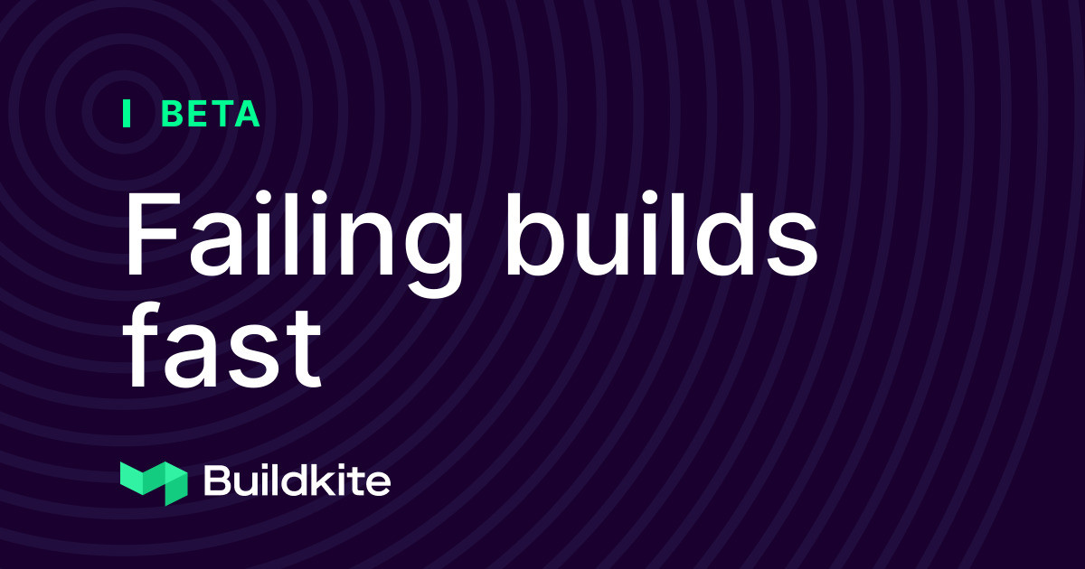 Failing builds fast
