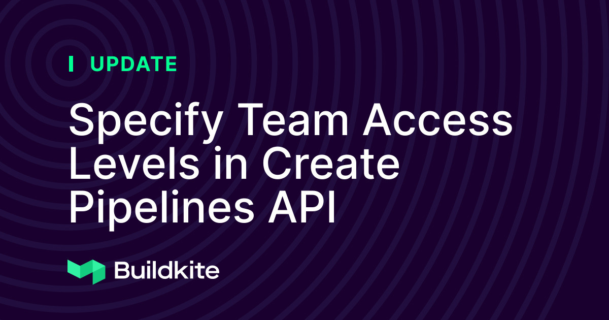 Specify Team Access Levels in Create Pipelines API